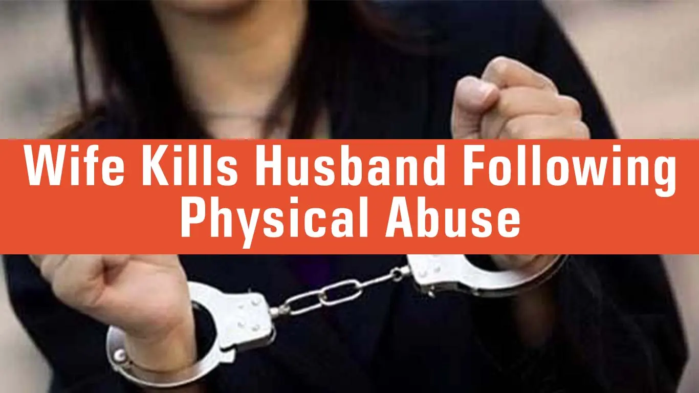 Wife Killed Husband Following Physical Abuse Under Alcohol Influence